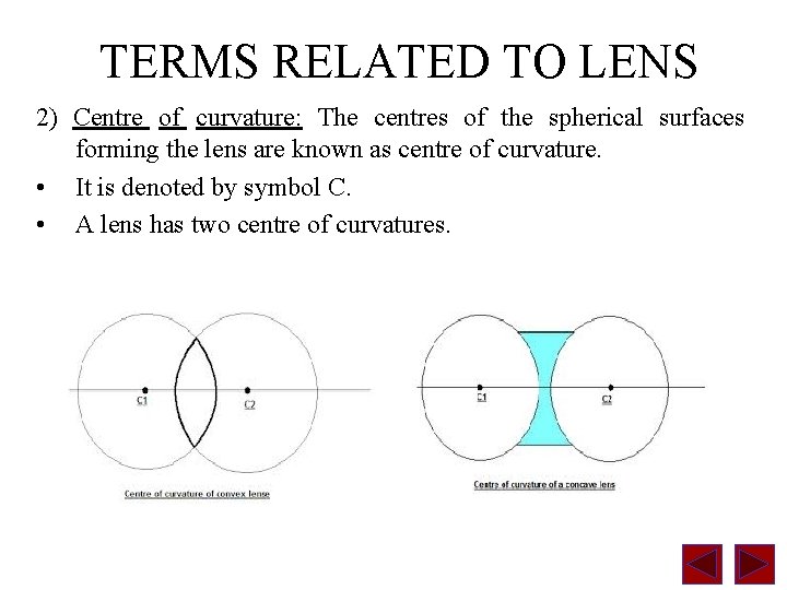 TERMS RELATED TO LENS 2) Centre of curvature: The centres of the spherical surfaces