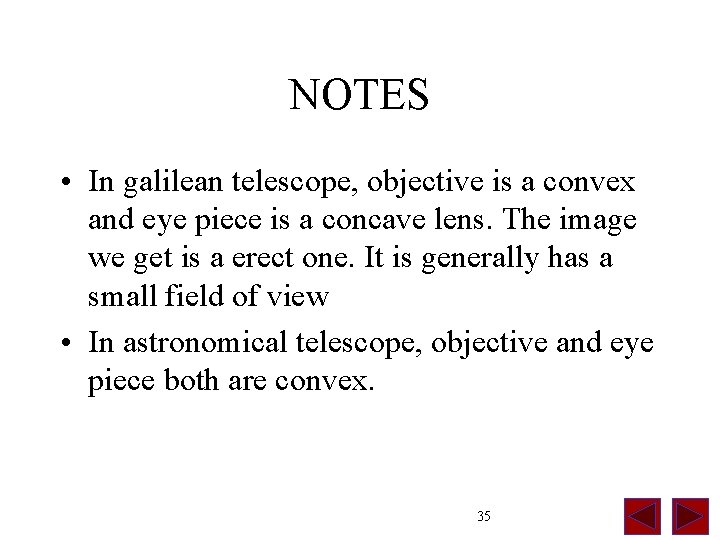 NOTES • In galilean telescope, objective is a convex and eye piece is a