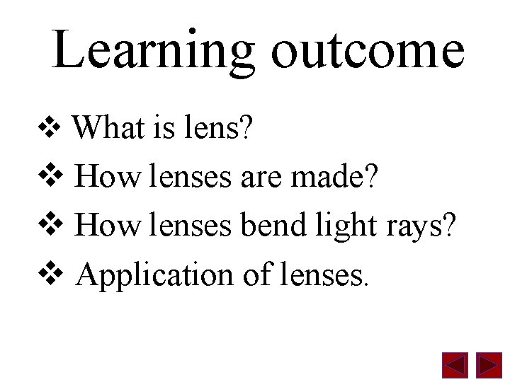 Learning outcome v What is lens? v How lenses are made? v How lenses