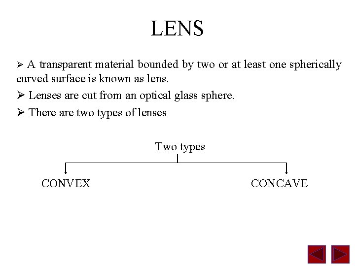 LENS Ø A transparent material bounded by two or at least one spherically curved