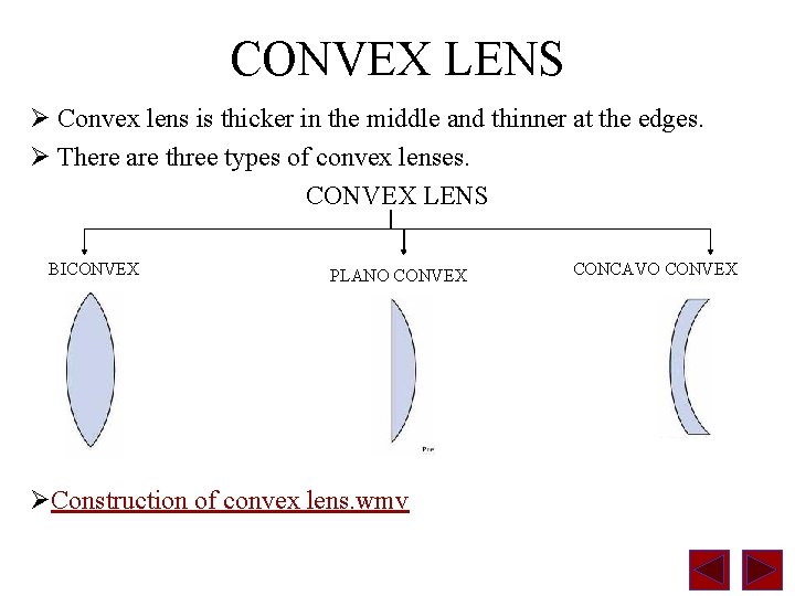 CONVEX LENS Ø Convex lens is thicker in the middle and thinner at the