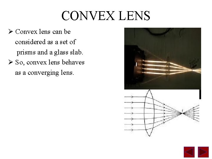 CONVEX LENS Ø Convex lens can be considered as a set of prisms and
