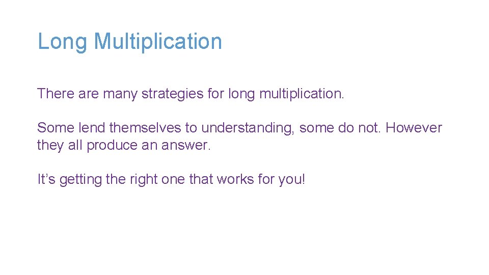 Long Multiplication There are many strategies for long multiplication. Some lend themselves to understanding, Long Multiplication There are many strategies for long multiplication. Some lend themselves to understanding,