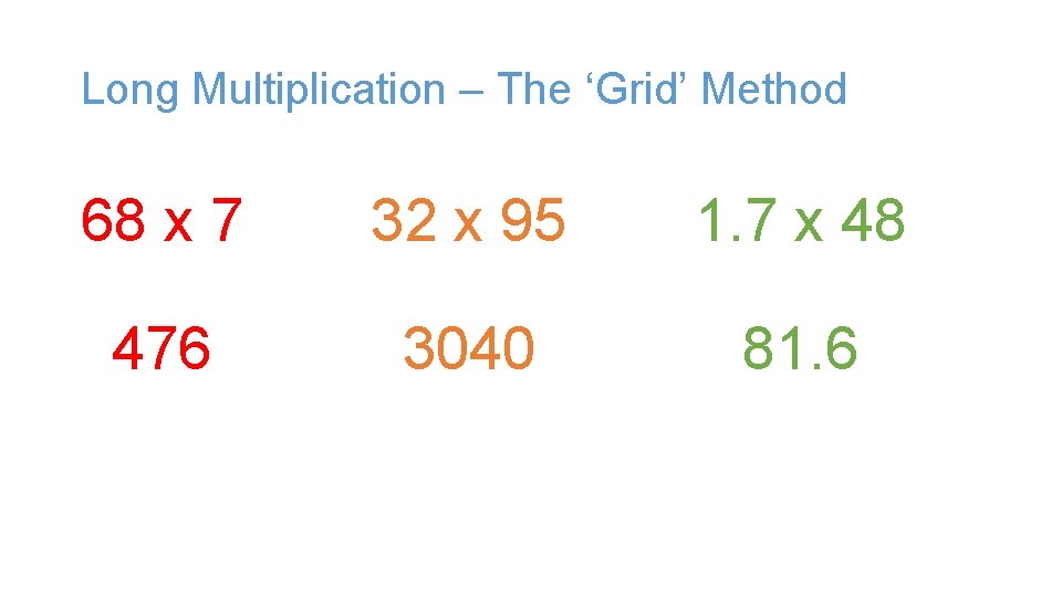 Long Multiplication – The ‘Grid’ Method 68 x 7 32 x 95 1. 7 Long Multiplication – The ‘Grid’ Method 68 x 7 32 x 95 1. 7
