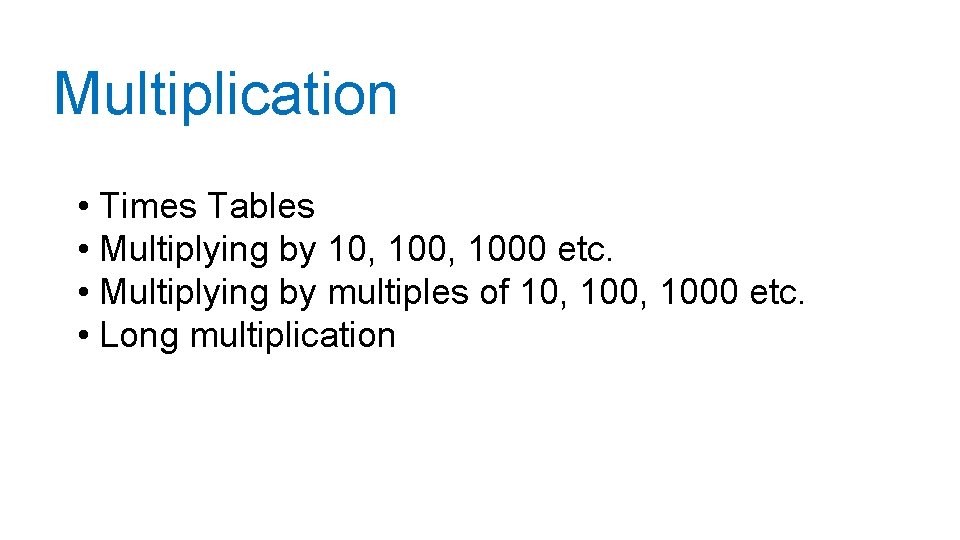 Multiplication • Times Tables • Multiplying by 10, 1000 etc. • Multiplying by multiples Multiplication • Times Tables • Multiplying by 10, 1000 etc. • Multiplying by multiples