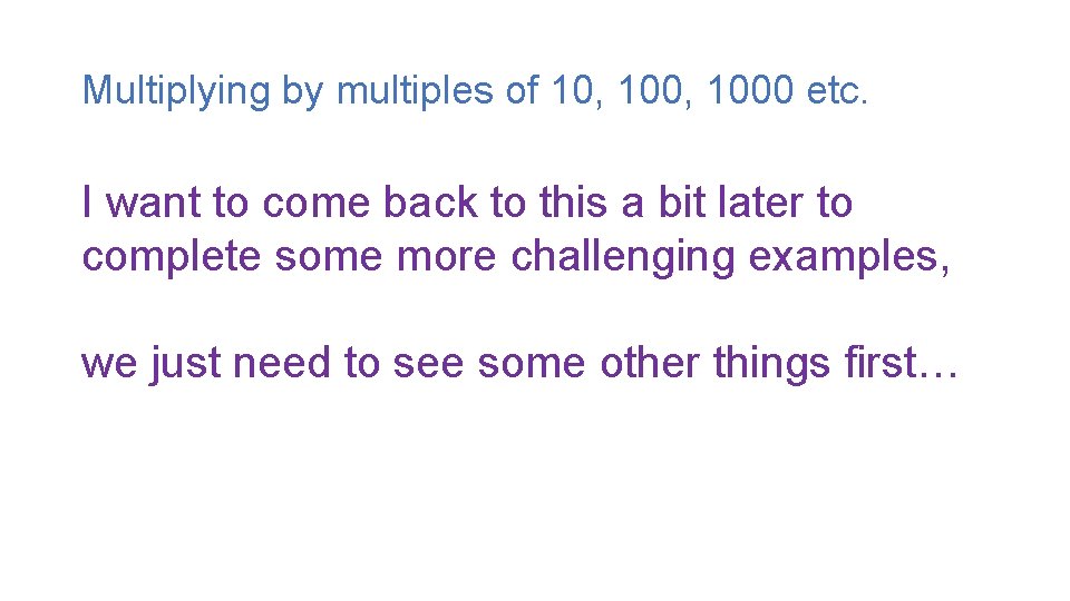 Multiplying by multiples of 10, 1000 etc. I want to come back to this Multiplying by multiples of 10, 1000 etc. I want to come back to this