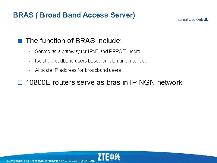 BRAS ( Broad Band Access Server) n q Internal Use Only▲ The function of BRAS ( Broad Band Access Server) n q Internal Use Only▲ The function of