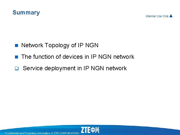 Summary n Network Topology of IP NGN n The function of devices in IP Summary n Network Topology of IP NGN n The function of devices in IP
