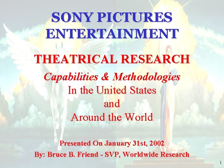 SONY PICTURES ENTERTAINMENT THEATRICAL RESEARCH Capabilities & Methodologies In the United States and Around