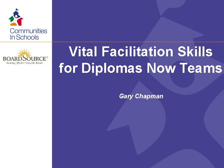 Vital Facilitation Skills for Diplomas Now Teams Gary Chapman 