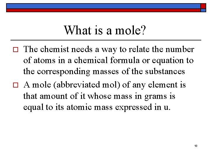What is a mole? o o The chemist needs a way to relate the
