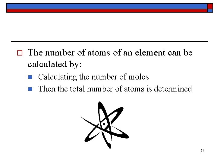 o The number of atoms of an element can be calculated by: n n