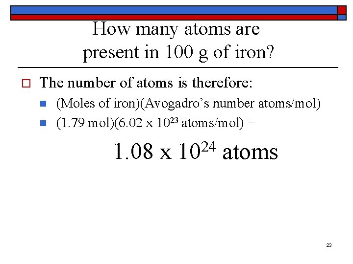 How many atoms are present in 100 g of iron? o The number of