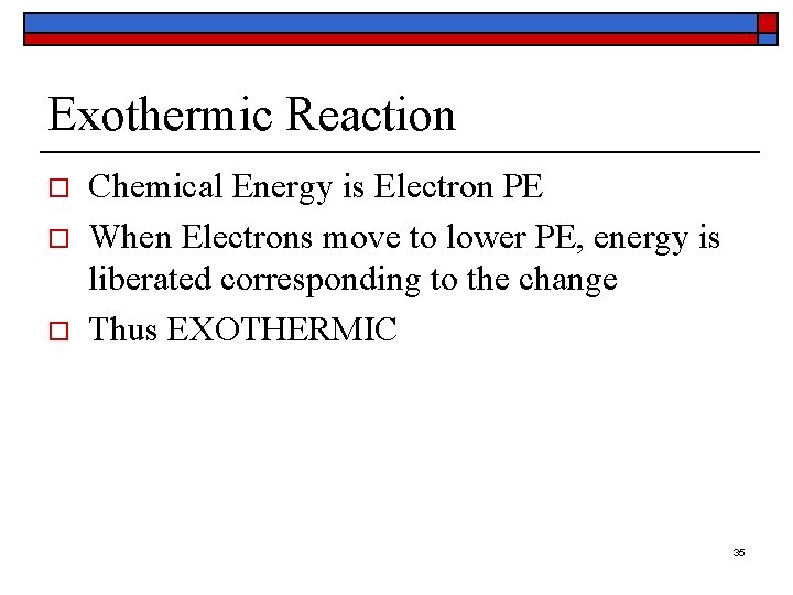 Exothermic Reaction o o o Chemical Energy is Electron PE When Electrons move to