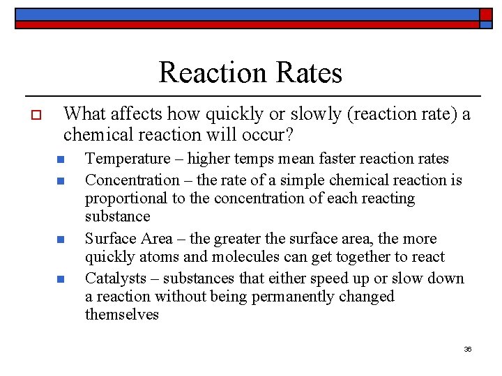 Reaction Rates o What affects how quickly or slowly (reaction rate) a chemical reaction