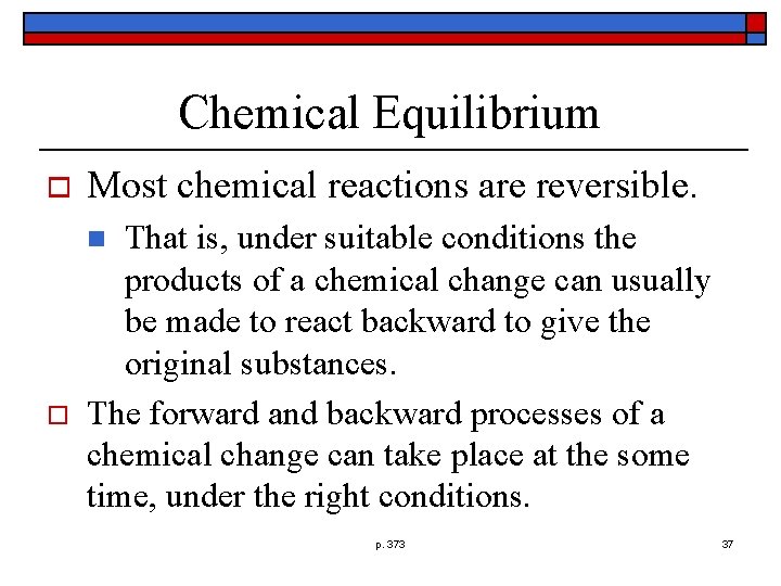 Chemical Equilibrium o Most chemical reactions are reversible. That is, under suitable conditions the