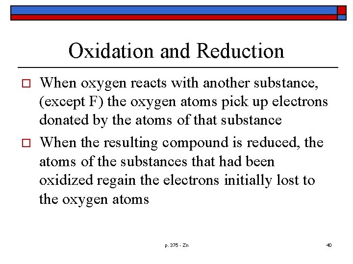 Oxidation and Reduction o o When oxygen reacts with another substance, (except F) the
