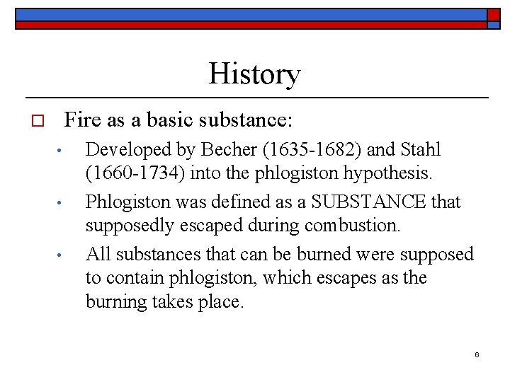 History Fire as a basic substance: o • • • Developed by Becher (1635