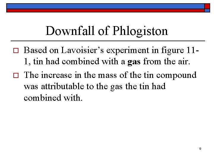 Downfall of Phlogiston o o Based on Lavoisier’s experiment in figure 111, tin had