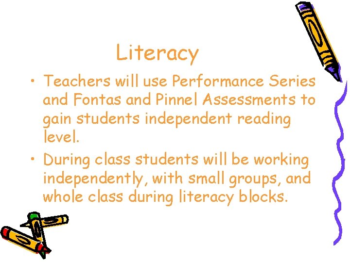 Literacy • Teachers will use Performance Series and Fontas and Pinnel Assessments to gain