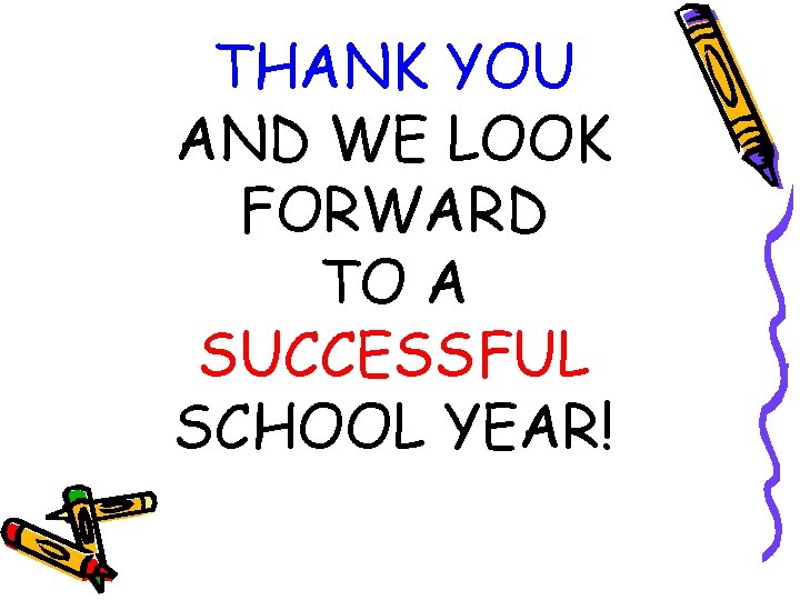 THANK YOU AND WE LOOK FORWARD TO A SUCCESSFUL SCHOOL YEAR! 