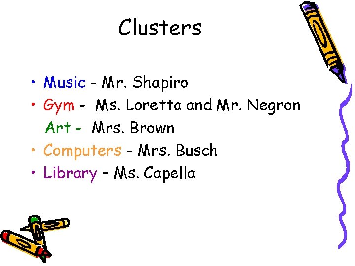 Clusters • Music - Mr. Shapiro • Gym - Ms. Loretta and Mr. Negron