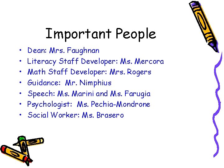 Important People • • Dean: Mrs. Faughnan Literacy Staff Developer: Ms. Mercora Math Staff