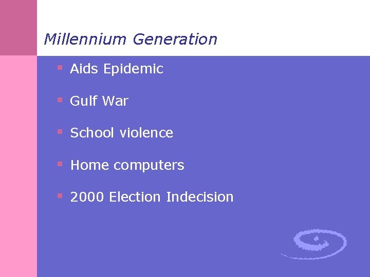 Millennium Generation § Aids Epidemic § Gulf War § School violence § Home computers