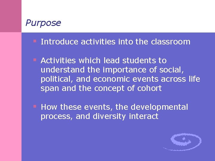 Purpose § Introduce activities into the classroom § Activities which lead students to understand