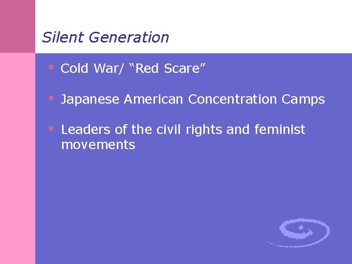 Silent Generation § Cold War/ “Red Scare” § Japanese American Concentration Camps § Leaders