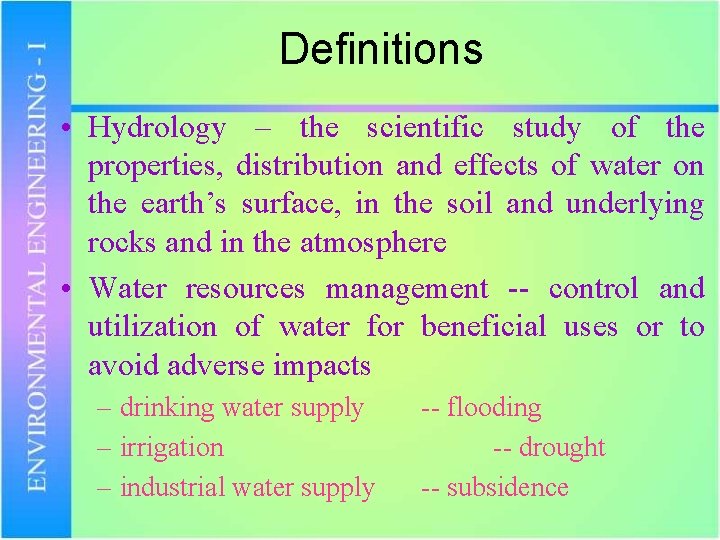 Definitions • Hydrology – the scientific study of the properties, distribution and effects of