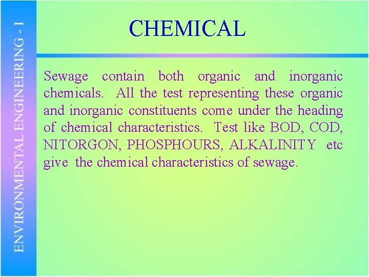 CHEMICAL Sewage contain both organic and inorganic chemicals. All the test representing these organic