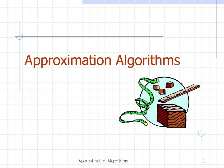 Approximation Algorithms 1 