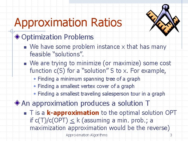 Approximation Ratios Optimization Problems n n We have some problem instance x that has