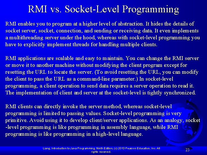 RMI vs. Socket-Level Programming RMI enables you to program at a higher level of
