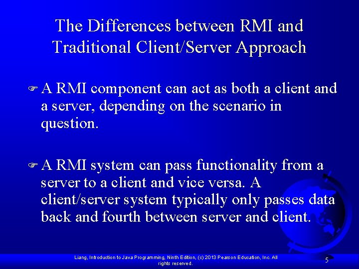 The Differences between RMI and Traditional Client/Server Approach F A RMI component can act