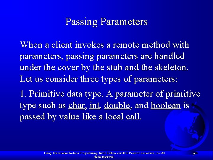 Passing Parameters When a client invokes a remote method with parameters, passing parameters are