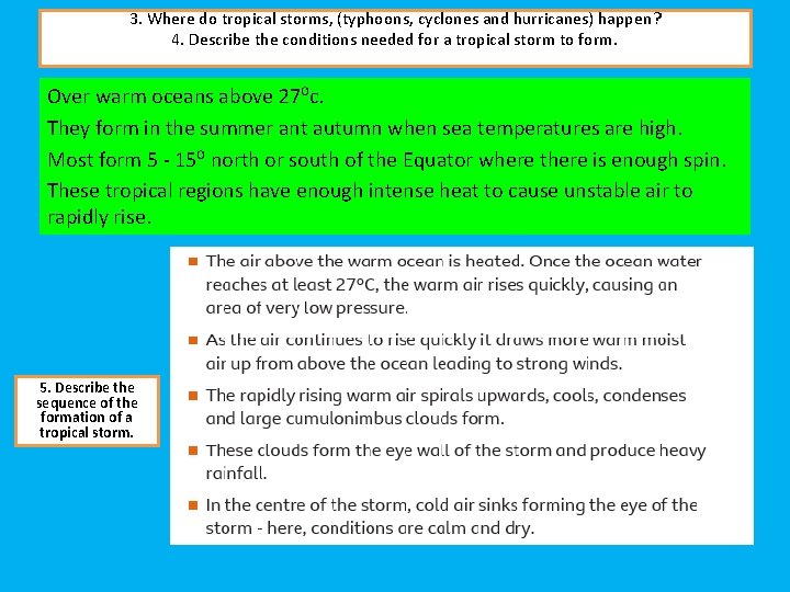 3. Where do tropical storms, (typhoons, cyclones and hurricanes) happen? 4. Describe the conditions