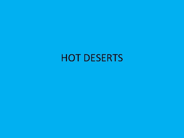 HOT DESERTS 