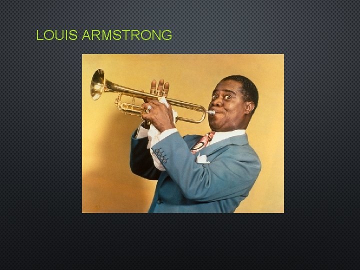 LOUIS ARMSTRONG 