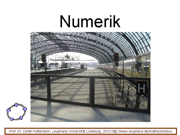 Numerik Hauptsache, man hat Zahlen 'raus Was man exakt nicht schafft, das macht man Numerik Hauptsache, man hat Zahlen 'raus Was man exakt nicht schafft, das macht man