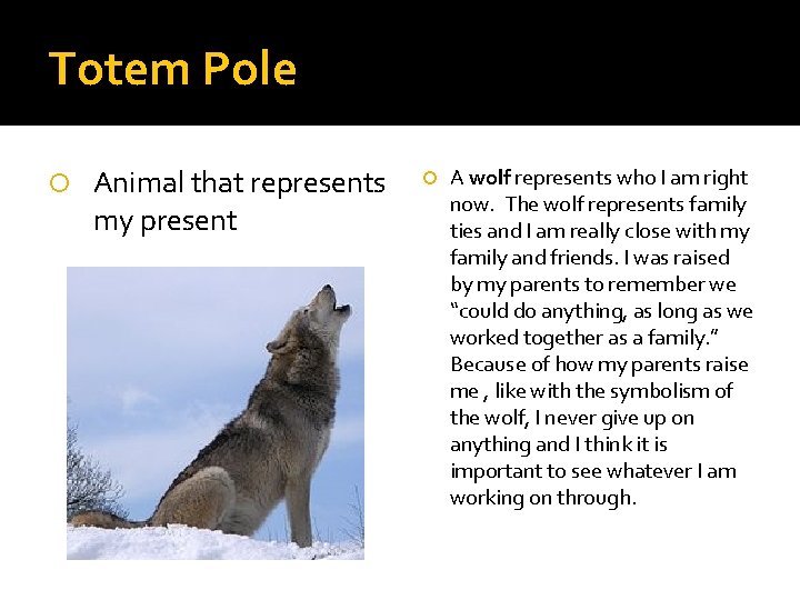 Totem Pole Animal that represents my present A wolf represents who I am right