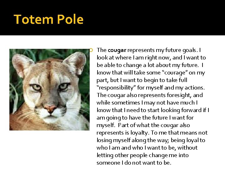 Totem Pole The cougar represents my future goals. I look at where I am