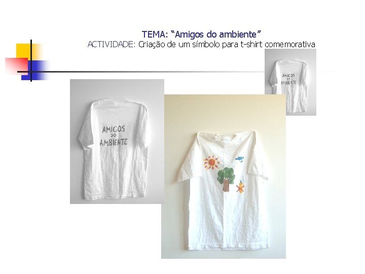 TEMA: “Amigos do ambiente” ACTIVIDADE: Criação de um símbolo para t-shirt comemorativa 