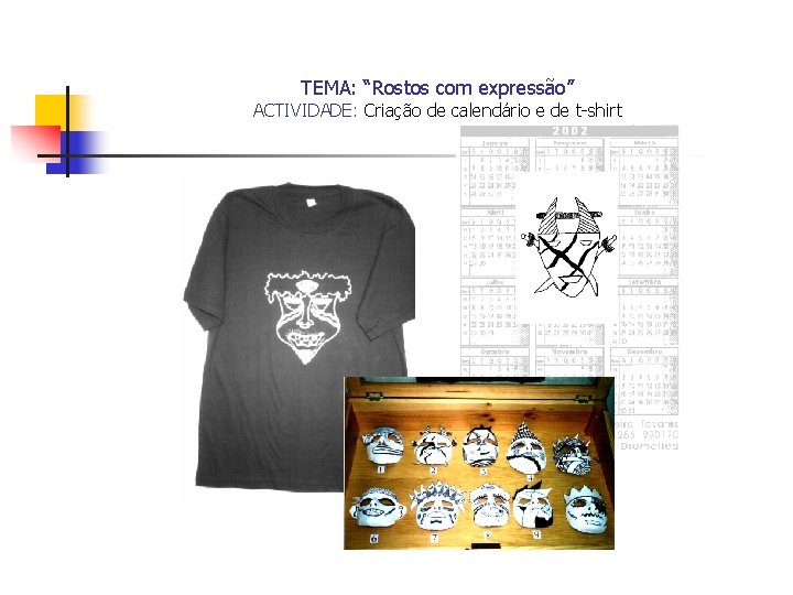 TEMA: “Rostos com expressão” ACTIVIDADE: Criação de calendário e de t-shirt 