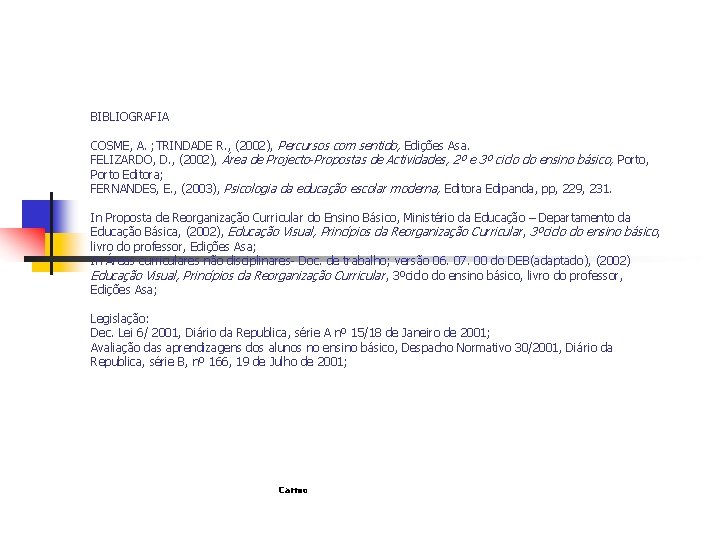 BIBLIOGRAFIA COSME, A. ; TRINDADE R. , (2002), Percursos com sentido, Edições Asa. FELIZARDO,