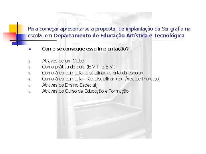Para começar apresenta-se a proposta de implantação da Serigrafia na escola, em Departamento de