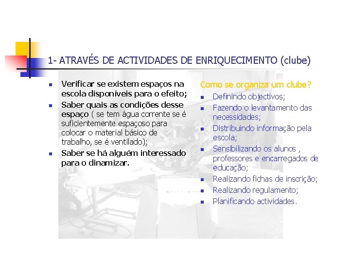 1 - ATRAVÉS DE ACTIVIDADES DE ENRIQUECIMENTO (clube) n n n Verificar se existem