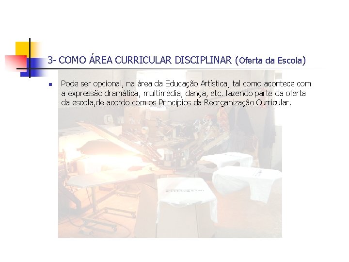 3 - COMO ÁREA CURRICULAR DISCIPLINAR (Oferta da Escola) n Pode ser opcional, na