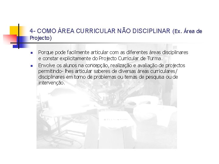 4 - COMO ÁREA CURRICULAR NÃO DISCIPLINAR (Ex. Área de Projecto) n n Porque